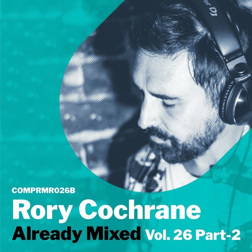 VA - Already Mixed Vol. 26 - Pt. 2 (Compiled & Mixed By Rory Cochrane) [COMPRMR026B]